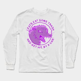 Let's Eat Trash & Get Hit By A Car Long Sleeve T-Shirt